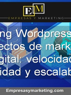 Hosting WordPress para proyectos de marketing digital velocidad, seguridad y escalabilidad