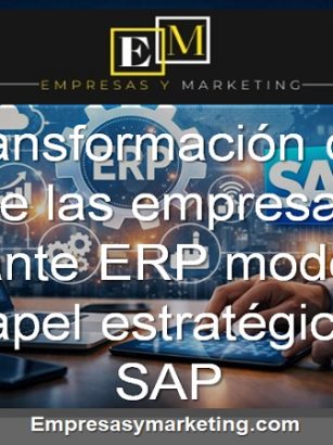La transformación digital de las empresas mediante ERP modernos, el papel estratégico de SAP
