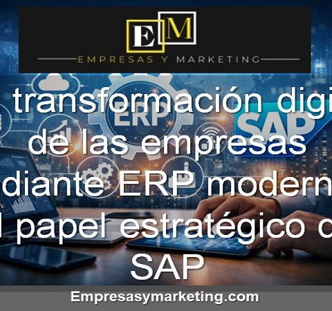 La transformación digital de las empresas mediante ERP modernos, el papel estratégico de SAP