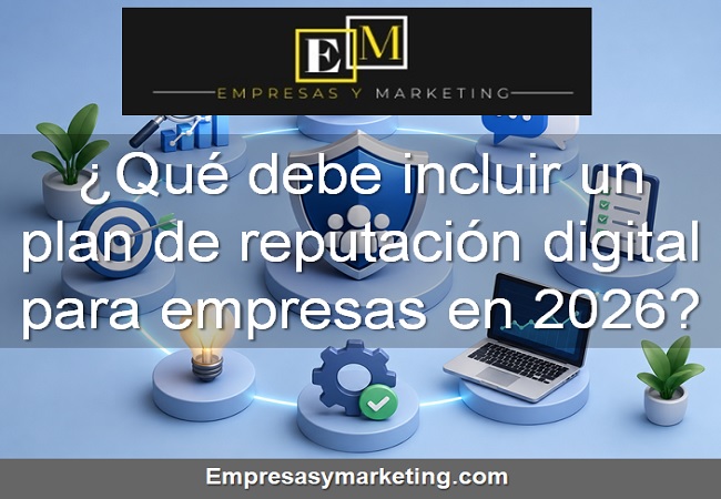 Qué debe incluir un plan de reputación digital para empresas en 2026