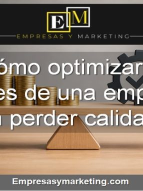 Cómo optimizar los costes de una empresa sin perder calidad