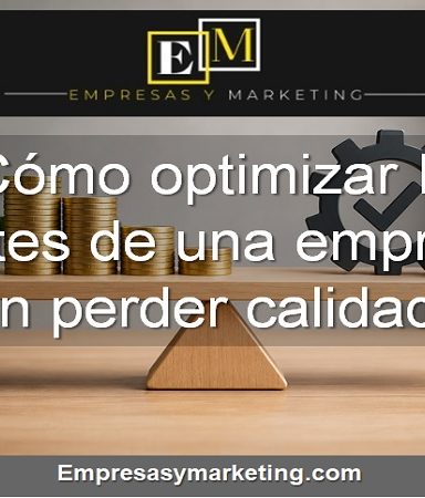 Cómo optimizar los costes de una empresa sin perder calidad