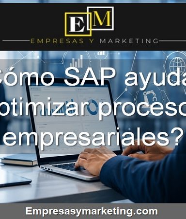 Cómo SAP ayuda a optimizar procesos empresariales