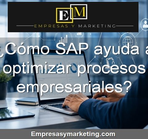 Cómo SAP ayuda a optimizar procesos empresariales