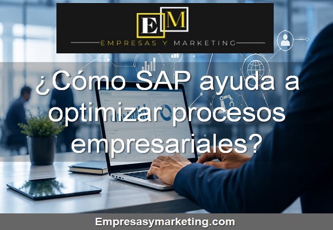 Cómo SAP ayuda a optimizar procesos empresariales