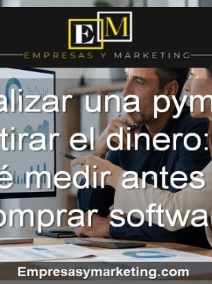 Digitalizar una pyme sin tirar el dinero qué medir antes de comprar software