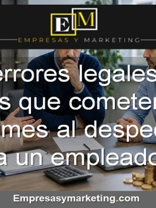 Los errores legales más caros que cometen las pymes al despedir a un emplead